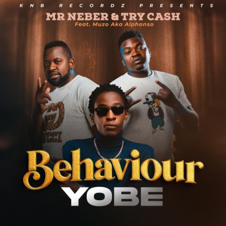 Mr Neber & Try Cash Ft Muzo AKA Alphonso – Behaviour Yobe (Prod By Dj Humph Gee)