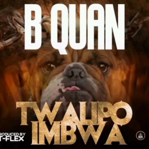 B Quan Phamaika - Twalipo Imbwa | Download Music MP3