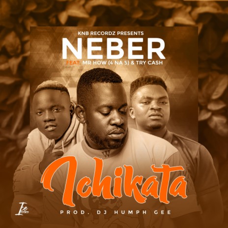 Neber ft Mr How & Try Cash – Ichikata MP3 Download