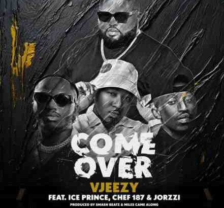 VJeezy ft Ice Prince, Chef 187 & Jorzi – Come Over