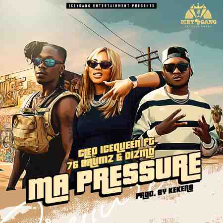 Cleo Ice Queen ft Dizmo, 76 Drums – Ma Pressure Mp3 Download 